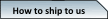 How to ship to us